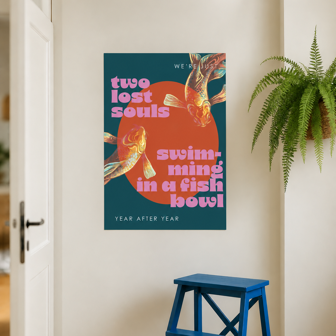 A retro-style poster featuring two goldfish swimming in a fish bowl with the text 'two lost souls swim-ming in a fish bowl' and 'YEAR AFTER YEAR', displayed on a beige wall in a hallway next to a blue step stool and a green potted plant.