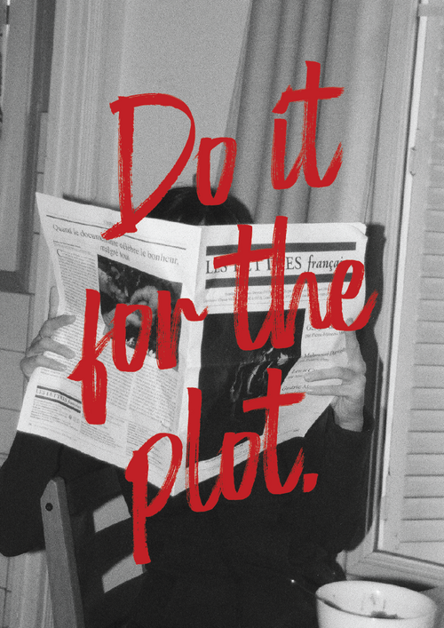 Person reading a newspaper with red text overlay 'Do it for the plot' in a black and white setting.