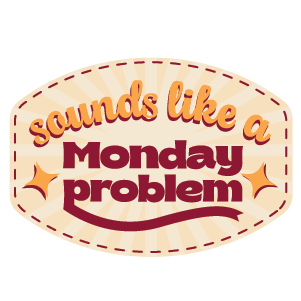 Decorative  typography sticker with text 'sounds like a Monday problem' on a beige background