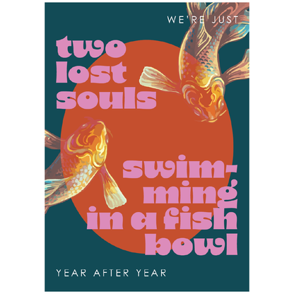 A square graphic print or poster with illustrated koi fish around a large orange circle on a dark teal background. Pink retro-style text reads 'two lost souls' and 'swimming in a fish bowl,' with smaller white text at the top 'WE'RE JUST' and bottom 'YEAR AFTER YEAR.