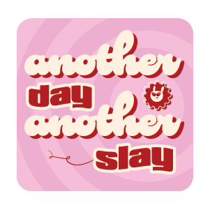 Pink square with white and red text 'another day another slay' on a pink background
