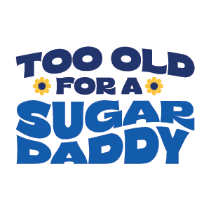 Typography sticker with text ‘Too Old for a Sugar Daddy' in blue on a white background